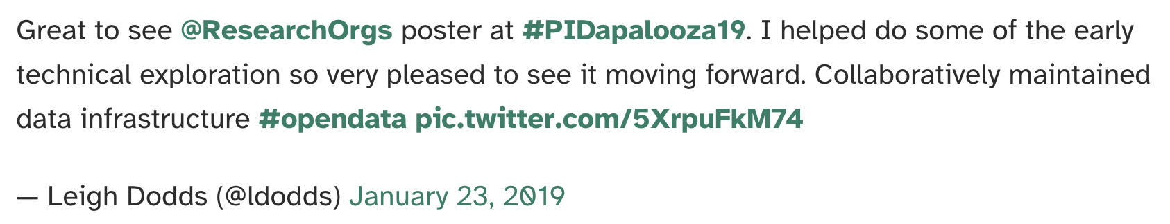 Leigh Dodds tweet reading Great to see ResearchOrgs poster at PIDapalooza19. I helped do some of the early technical exploration so very pleased to see it moving forward. Collaboratively maintained data infrastructure #opendata - Leigh Dodds (@dodds) January 23, 2019